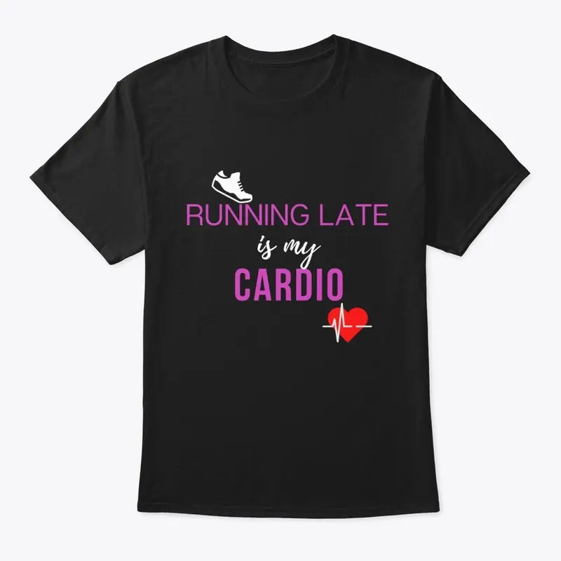 Running Late is my Cardio - men's shirt