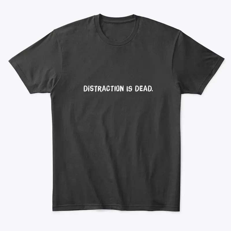 Distraction is Dead.