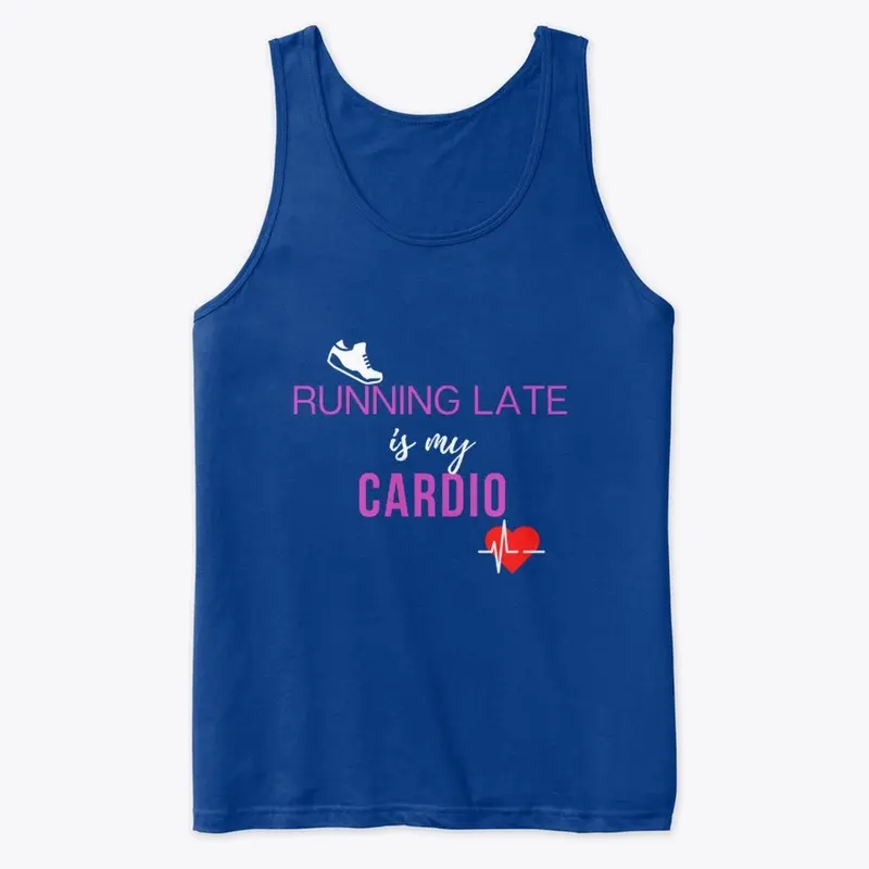 Running  Late is  my  Cardio !